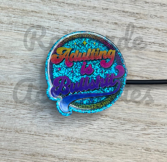 Straw Topper - Acrylic - Adulting Is BS