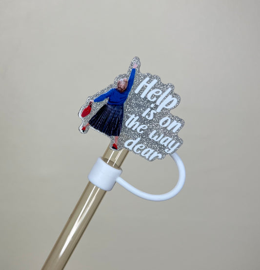 Straw Topper - Acrylic - Help Is On The Way Dear