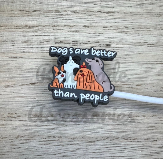 Straw Topper - Dogs Are Better Than People