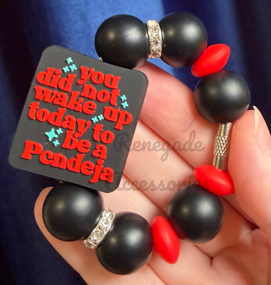 Silicone Charm - You Did Not Wake Up Today To Be A Pendeja