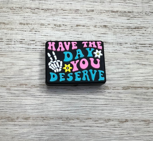 Focal Bead - Have The Day You Deserve
