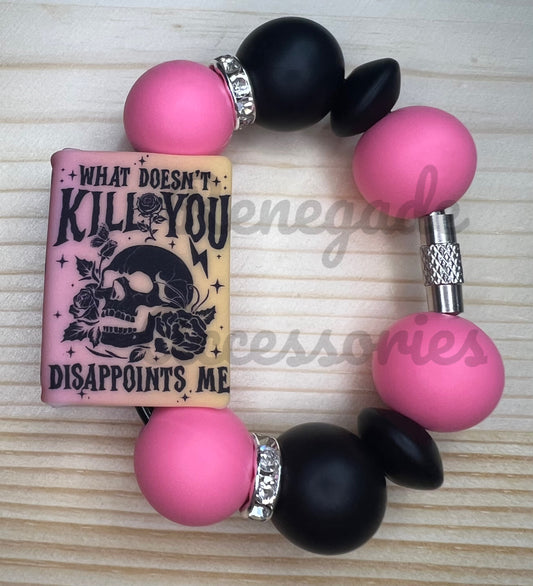 Silicone Charm - What Doesn’t Kill You Disappoints Me