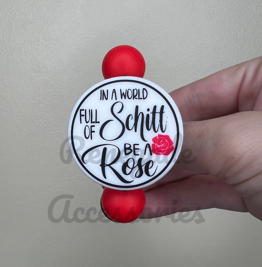 Silicone Charm - In A World Full Of Schitt Be A Rose
